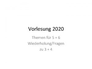 Vorlesung 2020 Themen fr 5 6 WiederholungFragen zu