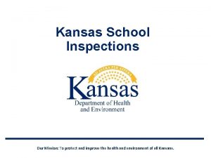 Kansas School Inspections Our Mission To protect and