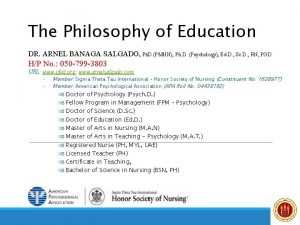 The Philosophy of Education DR ARNEL BANAGA SALGADO
