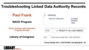 Troubleshooting Linked Data Authority Records Paul Frank NACO