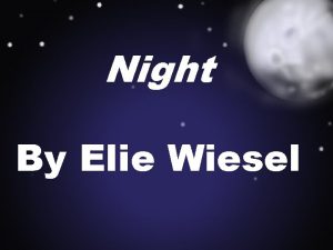 Night By Elie Wiesel Elie Wiesel Born in