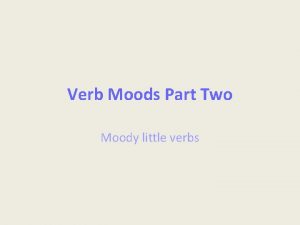Verb Moods Part Two Moody little verbs Standards