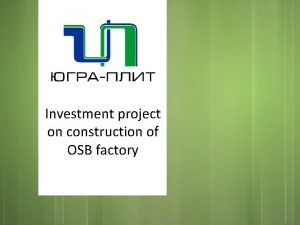 Investment project on construction of OSB factory Information