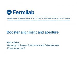 Booster alignment and aperture Kiyomi Seiya Workshop on