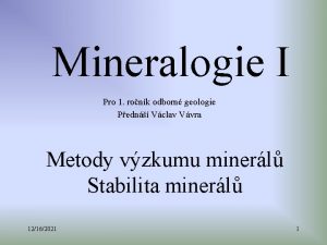 Mineralogie I Pro 1 ronk odborn geologie Pedn