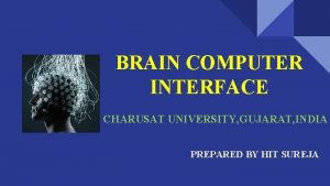 BRAIN COMPUTER INTERFACE CHARUSAT UNIVERSITY GUJARAT INDIA PREPARED