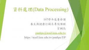 Data Processing 107 panhpcmail knu edu tw https