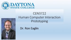 CEN 3722 Human Computer Interaction Prototyping Dr Ron