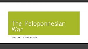 The Peloponnesian War Two Great Cities Collide Classical