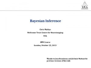 Bayesian Inference Chris Mathys Wellcome Trust Centre for