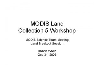 MODIS Land Collection 5 Workshop MODIS Science Team