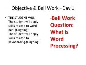 Objective Bell Work Day 1 THE STUDENT WILL