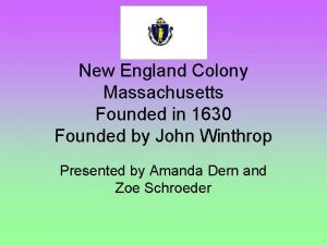 New England Colony Massachusetts Founded in 1630 Founded