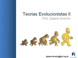 Teorias Evolucionistas II Prof Daiane Amorim daiane ferreiraacf