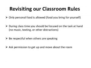 Revisiting our Classroom Rules Only personal food is