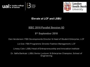 Elevate at LCF and LSBU IEEC 2016 Parallel