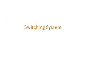 Switching System Switching systems Analogue type of switching