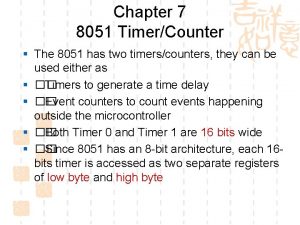 Chapter 7 8051 TimerCounter The 8051 has two