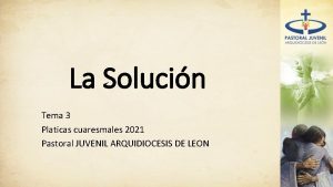 La Solucin Tema 3 Platicas cuaresmales 2021 Pastoral