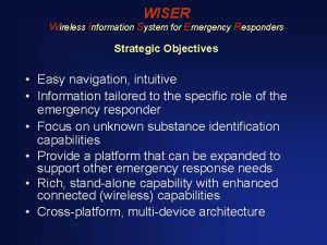 WISER Wireless Information System for Emergency Responders Strategic