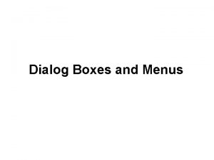 Dialog Boxes and Menus Menus Menu Bar Contains
