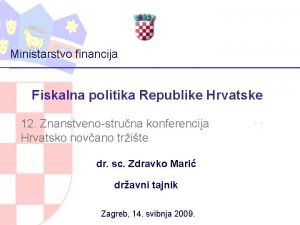 Ministarstvo financija Fiskalna politika Republike Hrvatske 12 Znanstvenostruna