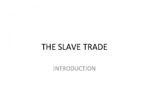 THE SLAVE TRADE INTRODUCTION The Triangular Trade Images