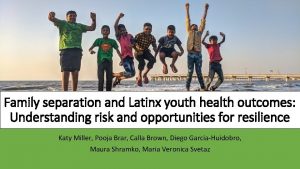 Family separation and Latinx youth health outcomes Understanding