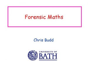 Forensic Maths Chris Budd A crime has been