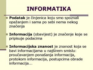 INFORMATIKA n Podatak je injenica koju smo spoznali