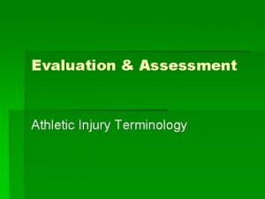 Evaluation Assessment Athletic Injury Terminology Evaluation Assessment Athletic