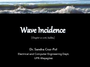 Wave Incidence Chapter 10 cont Sadiku Dr Sandra