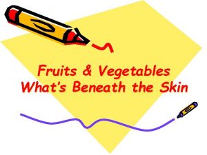 Fruits Vegetables Whats Beneath the Skin Beneath the