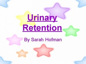 Urinary Retention By Sarah Hofman What its all