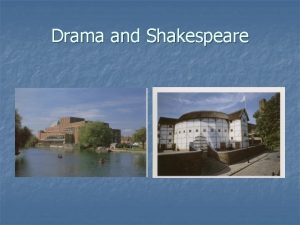 Drama and Shakespeare Drama n n n A