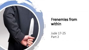 Frenemies from within Jude 17 25 Part 2