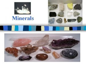 Minerals A What is a mineral Mineral Characteristics