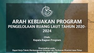 ARAH KEBIJAKAN PROGRAM PENGELOLAAN RUANG LAUT TAHUN 20202024