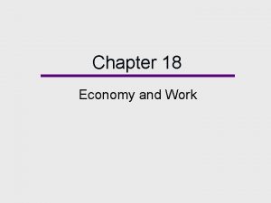 Chapter 18 Economy and Work Chapter Outline Economy