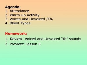 Agenda 1 Attendance 2 Warmup Activity 3 Voiced