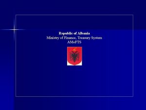 Republic of Albania Ministry of Finance Treasury System