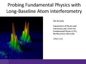 Probing Fundamental Physics with LongBaseline Atom Interferometry Tim