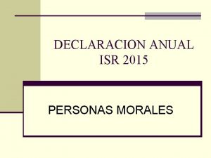 DECLARACION ANUAL ISR 2015 PERSONAS MORALES I ASPECTOS