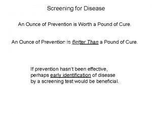 Screening for Disease An Ounce of Prevention is