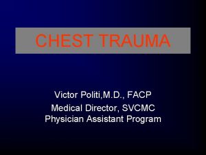 CHEST TRAUMA Victor Politi M D FACP Medical