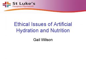 Ethical Issues of Artificial Hydration and Nutrition Gail
