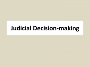 Judicial Decisionmaking Legal Model Traditional model of applying