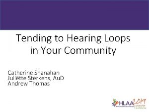 Tending to Hearing Loops in Your Community Catherine