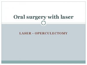 Oral surgery with laser LASER OPERCULECTOMY Historical overview