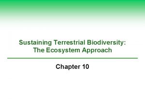 Sustaining Terrestrial Biodiversity The Ecosystem Approach Chapter 10